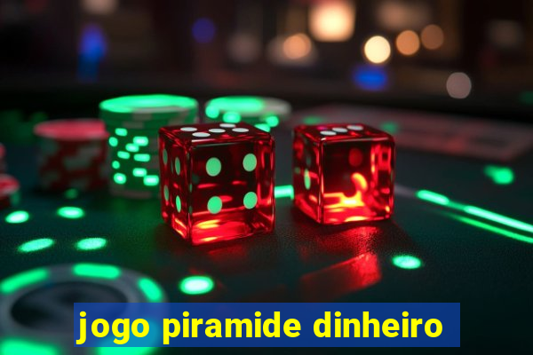 jogo piramide dinheiro